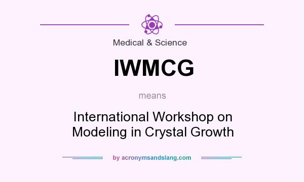 What does IWMCG mean? It stands for International Workshop on Modeling in Crystal Growth