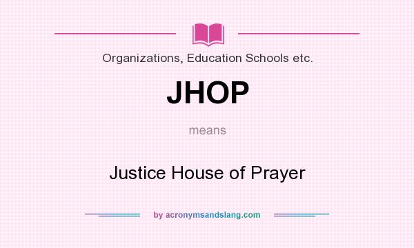 What does JHOP mean? It stands for Justice House of Prayer