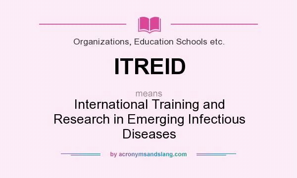 What does ITREID mean? It stands for International Training and Research in Emerging Infectious Diseases