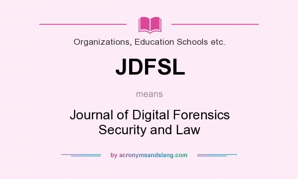 What does JDFSL mean? It stands for Journal of Digital Forensics Security and Law