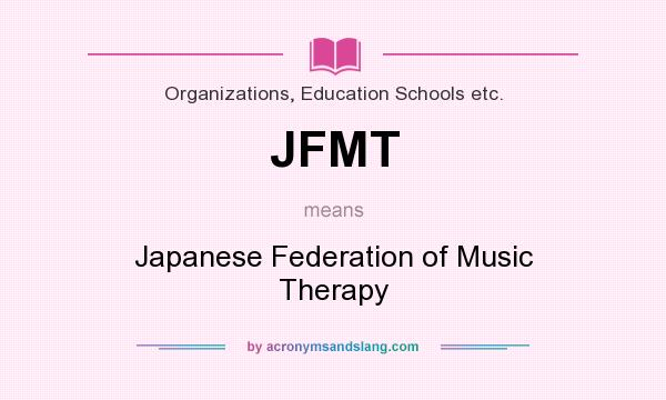 What does JFMT mean? It stands for Japanese Federation of Music Therapy