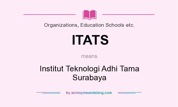 What does ITATS mean? It stands for Institut Teknologi Adhi Tama Surabaya