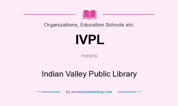 What does IVPL mean? It stands for Indian Valley Public Library