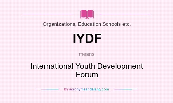 What does IYDF mean? It stands for International Youth Development Forum