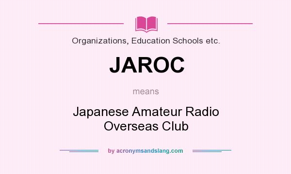 What does JAROC mean? It stands for Japanese Amateur Radio Overseas Club