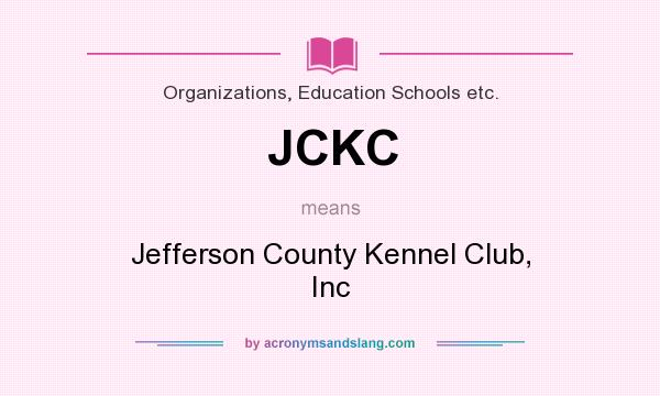 What does JCKC mean? It stands for Jefferson County Kennel Club, Inc