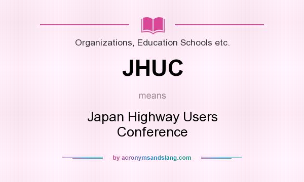 What does JHUC mean? It stands for Japan Highway Users Conference