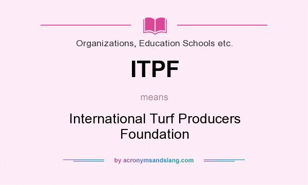 What does ITPF mean? It stands for International Turf Producers Foundation