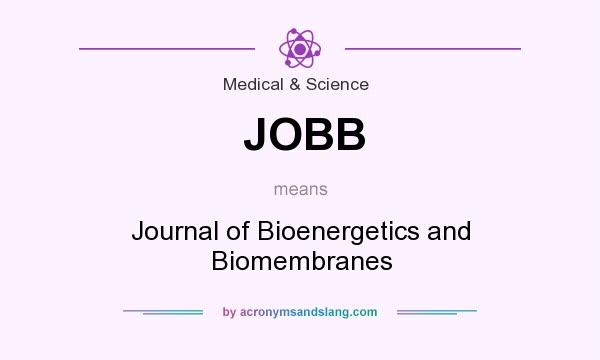 What does JOBB mean? It stands for Journal of Bioenergetics and Biomembranes
