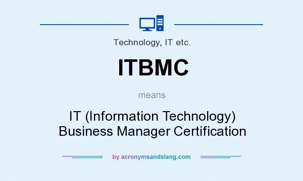 What does ITBMC mean? It stands for IT (Information Technology) Business Manager Certification