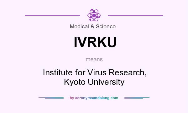 What does IVRKU mean? It stands for Institute for Virus Research, Kyoto University