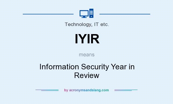 What does IYIR mean? It stands for Information Security Year in Review