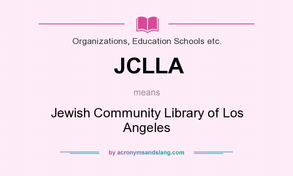 What does JCLLA mean? It stands for Jewish Community Library of Los Angeles