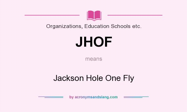 What does JHOF mean? It stands for Jackson Hole One Fly