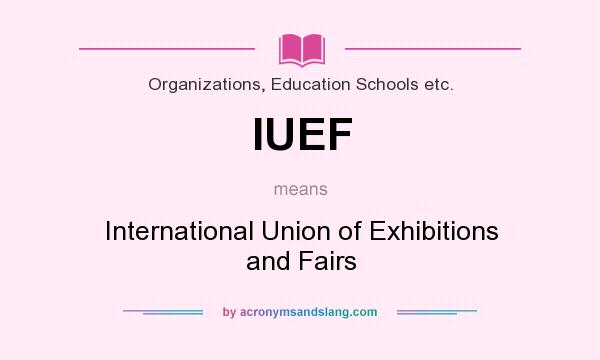 What does IUEF mean? It stands for International Union of Exhibitions and Fairs