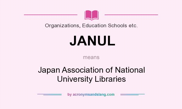 What does JANUL mean? It stands for Japan Association of National University Libraries
