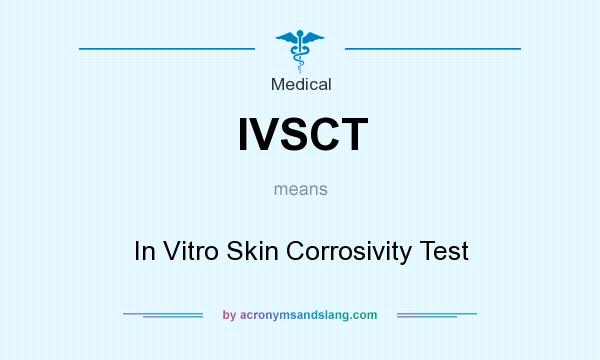 What does IVSCT mean? It stands for In Vitro Skin Corrosivity Test