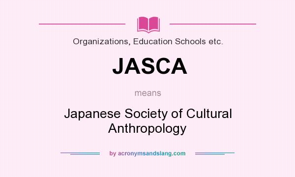 What does JASCA mean? It stands for Japanese Society of Cultural Anthropology