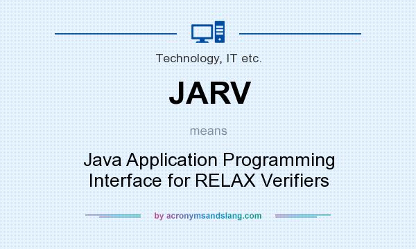 What does JARV mean? It stands for Java Application Programming Interface for RELAX Verifiers