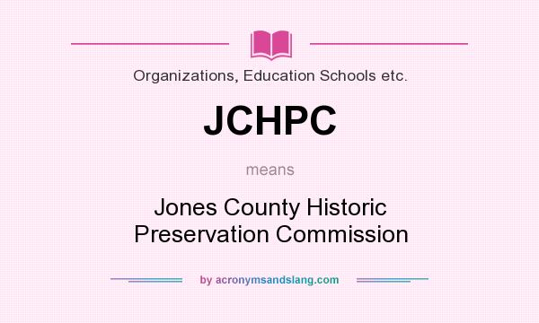 What does JCHPC mean? It stands for Jones County Historic Preservation Commission