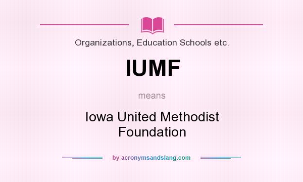 What does IUMF mean? It stands for Iowa United Methodist Foundation