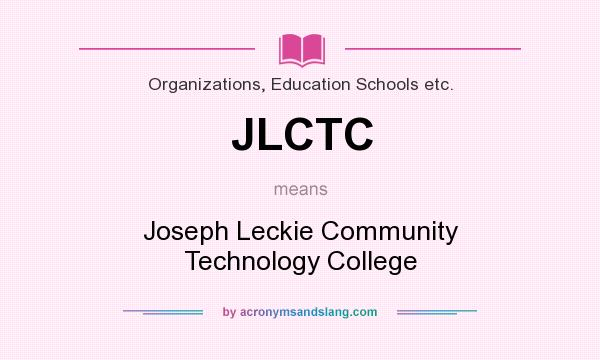 What does JLCTC mean? It stands for Joseph Leckie Community Technology College