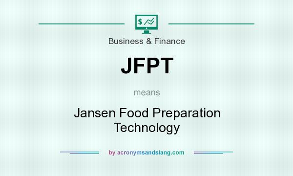 What does JFPT mean? It stands for Jansen Food Preparation Technology