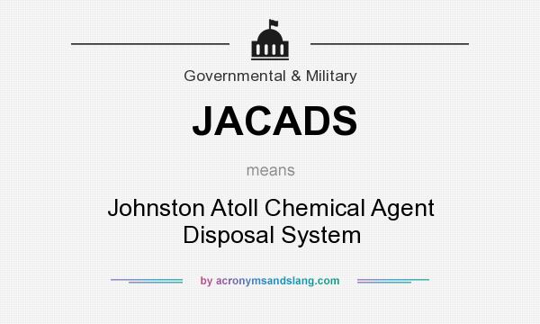 What does JACADS mean? It stands for Johnston Atoll Chemical Agent Disposal System