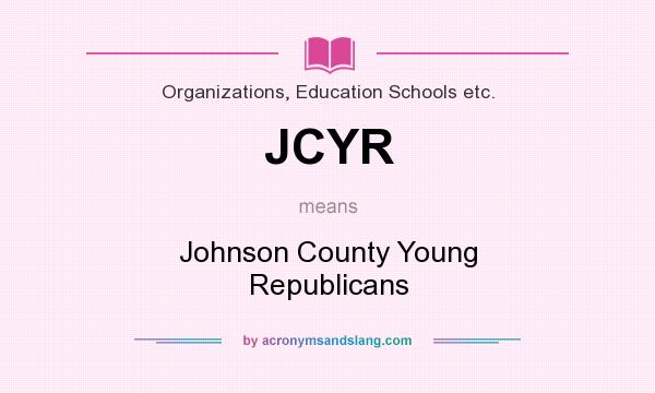 What does JCYR mean? It stands for Johnson County Young Republicans
