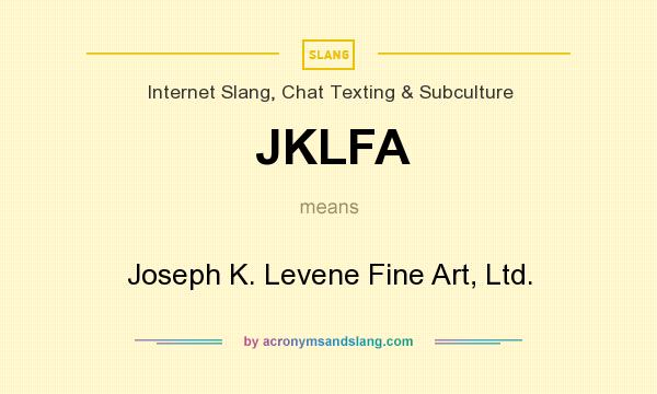 What does JKLFA mean? It stands for Joseph K. Levene Fine Art, Ltd.