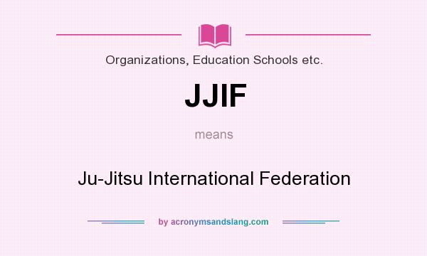 What does JJIF mean? It stands for Ju-Jitsu International Federation