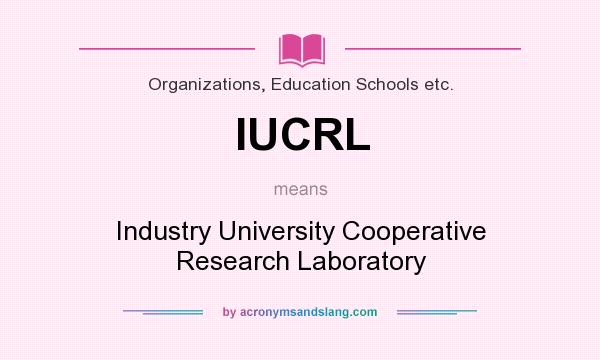 What does IUCRL mean? It stands for Industry University Cooperative Research Laboratory