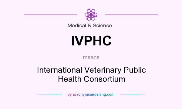 What does IVPHC mean? It stands for International Veterinary Public Health Consortium