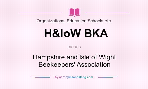 What does H&loW BKA mean? It stands for Hampshire and Isle of Wight Beekeepers` Association