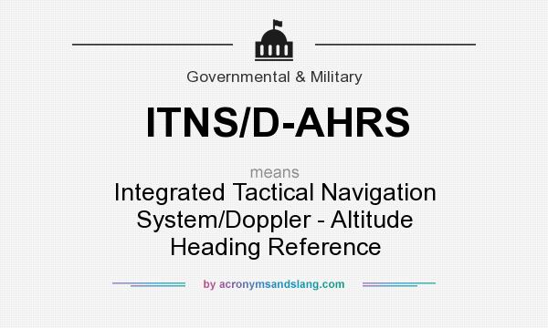 What does ITNS/D-AHRS mean? It stands for Integrated Tactical Navigation System/Doppler - Altitude Heading Reference
