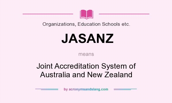 What does JASANZ mean? It stands for Joint Accreditation System of Australia and New Zealand