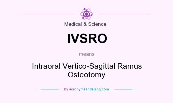 What does IVSRO mean? It stands for Intraoral Vertico-Sagittal Ramus Osteotomy