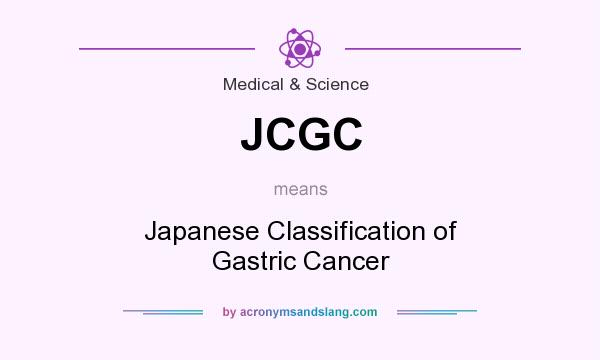 What does JCGC mean? It stands for Japanese Classification of Gastric Cancer