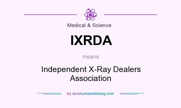 What does IXRDA mean? It stands for Independent X-Ray Dealers Association