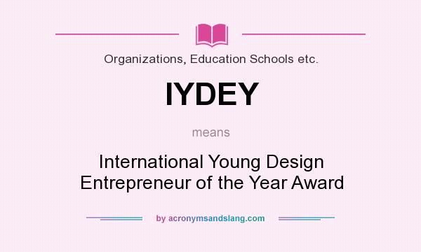 What does IYDEY mean? It stands for International Young Design Entrepreneur of the Year Award