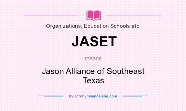 What does JASET mean? It stands for Jason Alliance of Southeast Texas