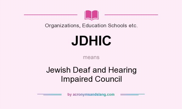 What does JDHIC mean? It stands for Jewish Deaf and Hearing Impaired Council