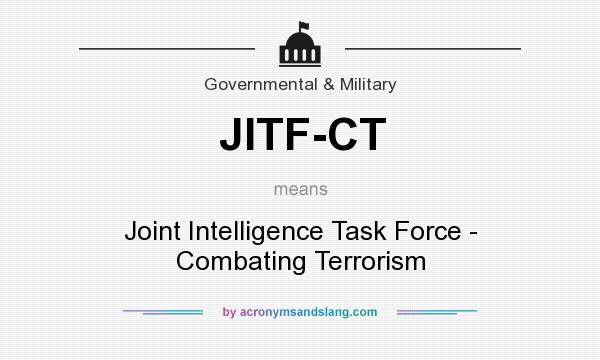What does JITF-CT mean? It stands for Joint Intelligence Task Force - Combating Terrorism