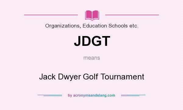 What does JDGT mean? It stands for Jack Dwyer Golf Tournament