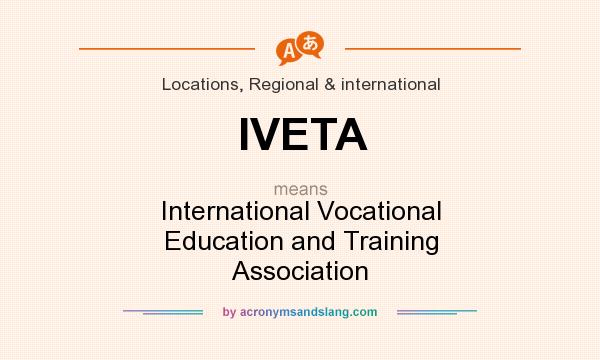 What does IVETA mean? It stands for International Vocational Education and Training Association