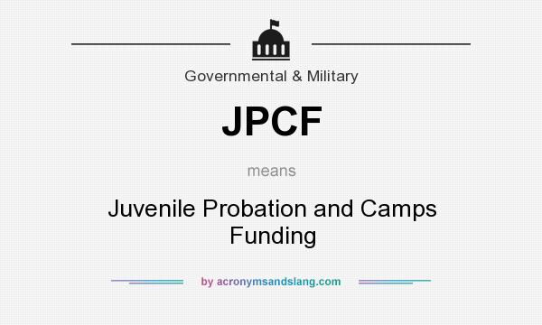 What does JPCF mean? It stands for Juvenile Probation and Camps Funding
