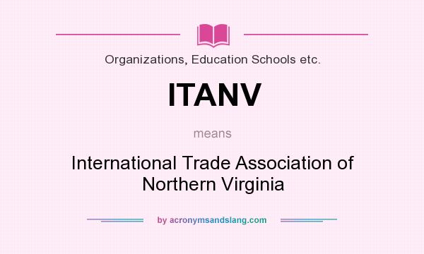 What does ITANV mean? It stands for International Trade Association of Northern Virginia