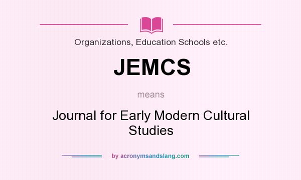 What does JEMCS mean? It stands for Journal for Early Modern Cultural Studies