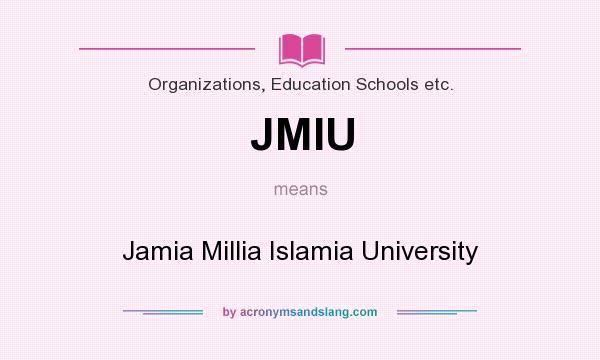 What does JMIU mean? It stands for Jamia Millia Islamia University