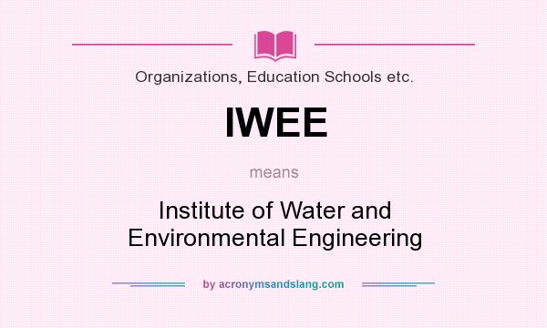 What does IWEE mean? It stands for Institute of Water and Environmental Engineering